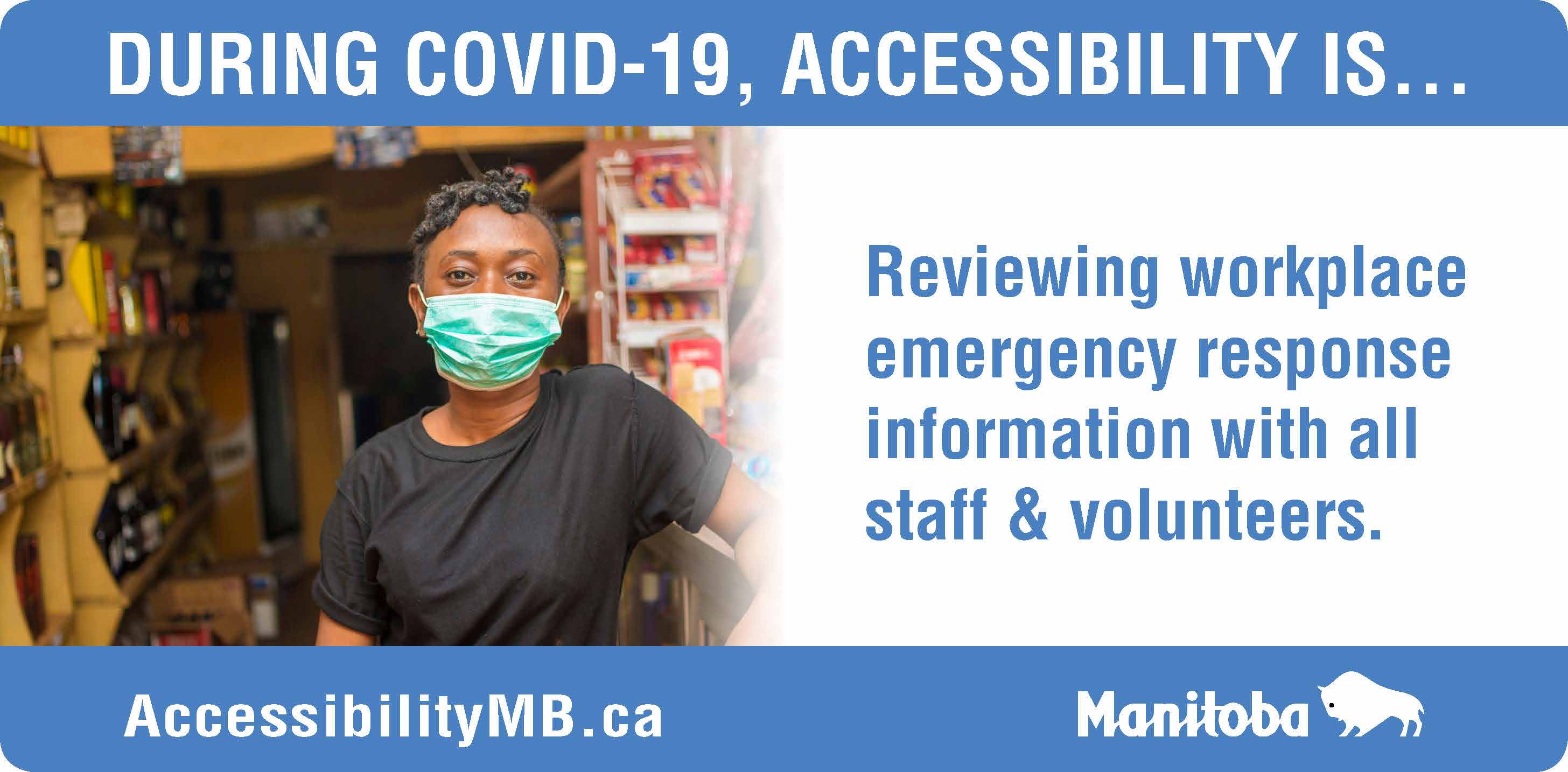 During Covid 19, Accessibility is... Reviewing Workplace emergency response information with all staff and volenteers.
