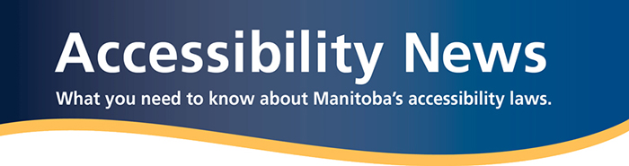 Accessibility News - What you need to know about Manitoba's accessbility laws.