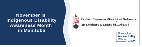 November is Indigenous Disability Awarness Month in Manitoba. British Columbia Aboriginal Newtork on Disability Society