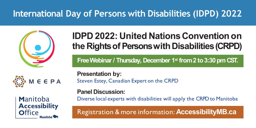 International Day of Persons with Disabilities Free Webinar Thursday, December 1st from 2 to 3:30 pm CST Registration and more information: AccessibilityMB.ca